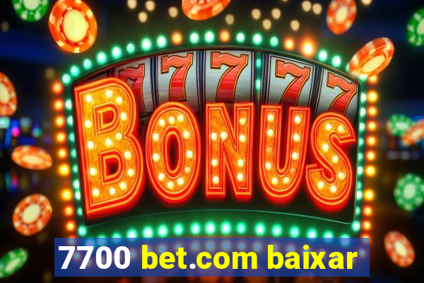 7700 bet.com baixar